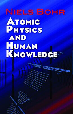 Atomic Physics and Human Knowledge Paperback Niels Bohr