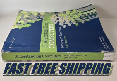 Understanding Computers: Today and Tomorrow: Comprehensive 16th Edition