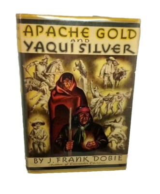 Apache Gold and Yaqui Silver by Frank Dobie HC/DJ 1954 In Mylar Sleeve 