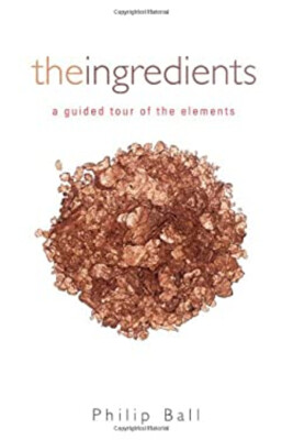 The Ingredients : A Guided Tour of the Elements Hardcover Philip