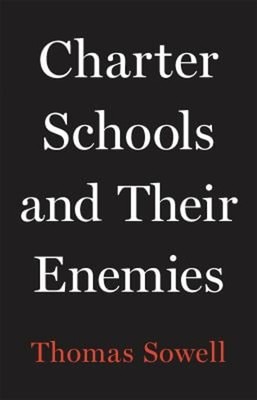 Charter Schools and Their Enemies Hardcover Thomas Sowell