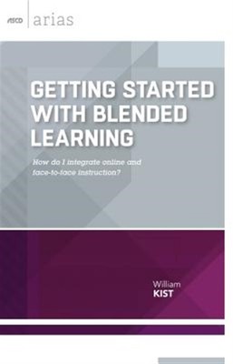 Getting Started with Blended Learning: How Do I Integrate Online and Face-To-...