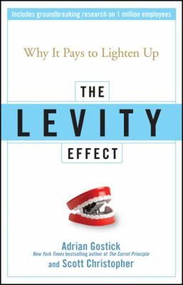 The Levity Effect : Why It Pays to Lighten Up Hardcover