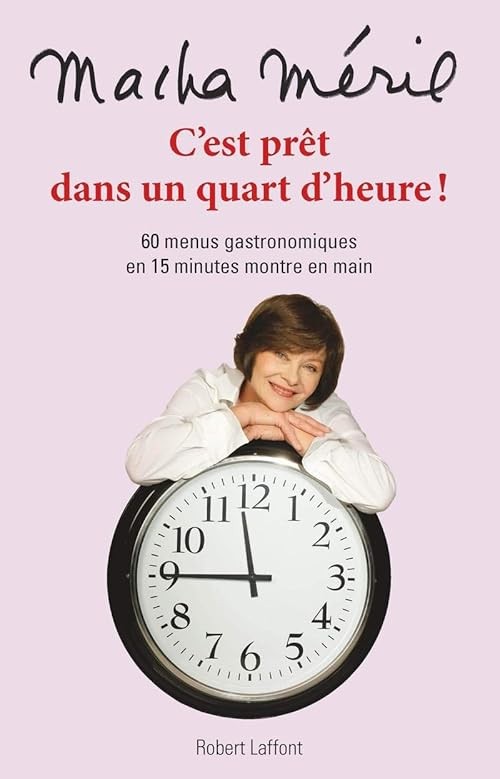 C'Est PrÃªT Dans Un Quart D'Heure: 60 Menus Gastronomiques En 15 Minutes Montre E