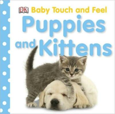 Baby Touch And Feel: Puppies And Kittens