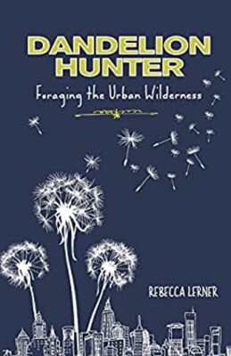 Dandelion Hunter : Foraging the Urban Wilderness Paperback Rebecc