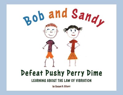 Bob and Sandy Defeat Pushy Perry Dime: Learning about the Law of Vibration by Su