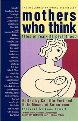Mothers Who Think: Tales of Reallife Parenthood (Paperback or Softback)