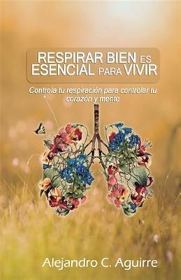 Respirar bien es esencial para vivir : Controla Tu Respiración Para Controlar...