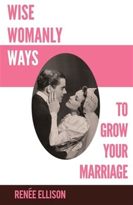 Wise Womanly Ways to Grow Your Marriage by Ellison, Renee, Like New Used, Fre...