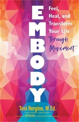 Embody: Feel, Heal, and Transform Your Life Through Movement (Paperback or Softb