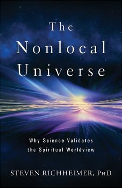 The Nonlocal Universe: Why Science Validates the Spiritual Worldview (Paperback