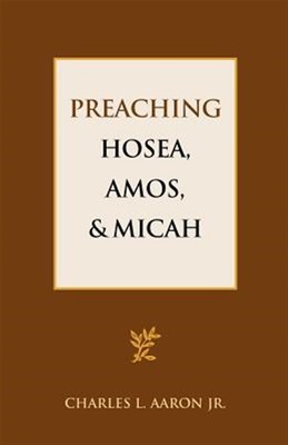 Preaching Hosea, Amos, and Micah by Aaron Jr, Charles L., Brand New, Free shi...