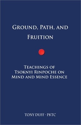 Ground, Path, and Fruition: Teachings of Tsoknyi Rinpoche on Mind and Mind Essen