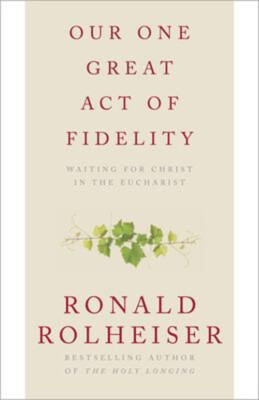 Our One Great Act of Fidelity : Waiting for Christ in the Euchari