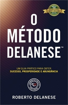 O M�todo Delanese: Um guia pr�tico para obter Sucesso, Prosperidade e Abund�ncia