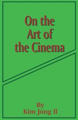 On the Art of Cinema, Paperback by Kim, Jong-Il, Brand New, Free shipping in ...