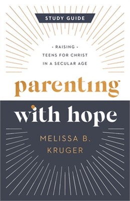 Parenting with Hope Study Guide: Raising Teens for Christ in a Secular Age (Pape