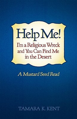 Help Me! I'm a Religious Wreck and You Can Find Me in the Desert : A Mustard ...