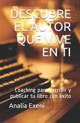 Descubre El Autor Que Vive En Ti: Coaching Para Escribir Y Publicar Tu Libro ...
