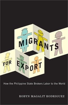 Migrants for Export: How the Philippine State Brokers Labor to the World (Paperb
