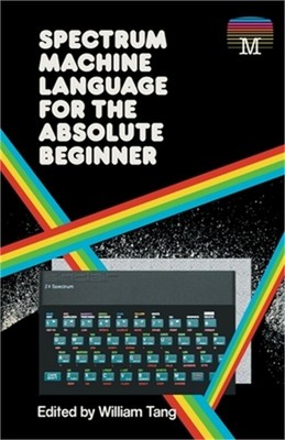 Spectrum Machine Language for the Absolute Beginner (Paperback or Softback)