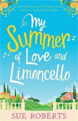 My Summer of Love and Limoncello: An Utterly Hilarious and Feel-Good Romantic Co