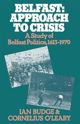 Belfast : Approach to Crisis: a Study of Belfast Politics 1613 1970, Paperbac...