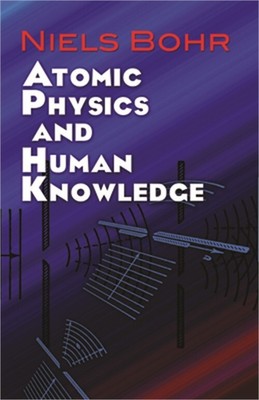 Atomic Physics and Human Knowledge (Paperback or Softback)
