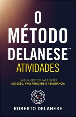 O M�todo Delanese Atividades: Um Guia Pr�tico Para Obter Sucesso, Prosperidade E