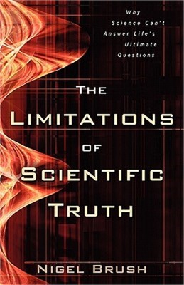 The Limitations of Scientific Truth: Why Science Can't Answer Life's Ultimate Qu