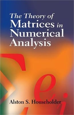 The Theory of Matrices in Numerical Analysis (Paperback or Softback)