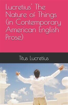 Lucretius' The Nature of Things (in Contemporary American English Prose) by G...