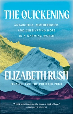 The Quickening: Antarctica, Motherhood, and Cultivating Hope in a Warming World
