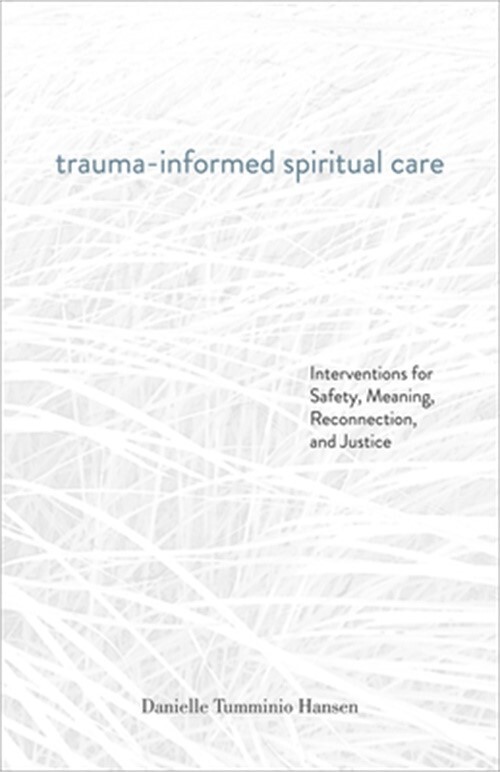 Trauma-Informed Spiritual Care: Interventions for Safety, Meaning, Reconnection,