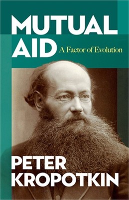 Mutual Aid: A Factor of Evolution (Paperback or Softback)