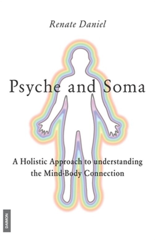 Psyche and Soma - A Holistic Approach to understanding the