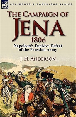 The Campaign Of Jena 1806: Napoleon's De by Anderson, J. H., Brand New, Free ...