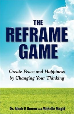 THE REFRAME GAME Create Peace and Happiness by Changing Your Thinking (Paperback