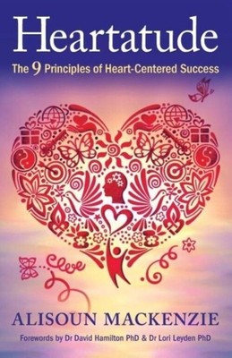 Heartatude The 9 Principles Of Heart-Centered Success Alisoun Mackenzie Buch