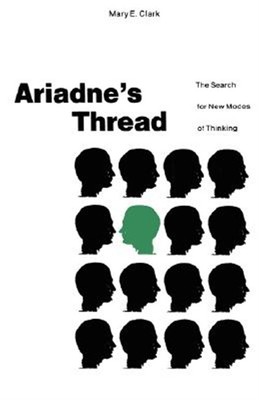 Ariadne's Thread : The Search for New Modes of Thinking, Hardcover by Clark, ...