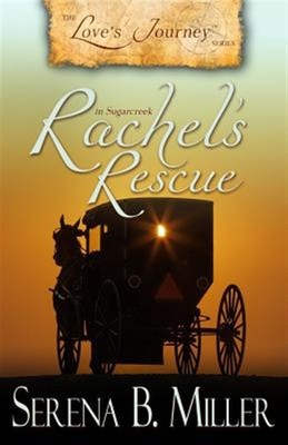 Love's Journey in Sugarcreek: Rachel's Rescue by Miller, Serena B., Brand New...