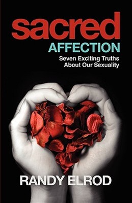 Sacred Affection (7 Exciting Truths about Our Sexuality) by Elrod, Randy, Lik...