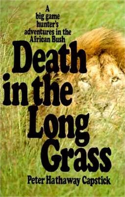 Death in the Long Grass: A Big Game Hunter's Adventures in the African Bush (Har