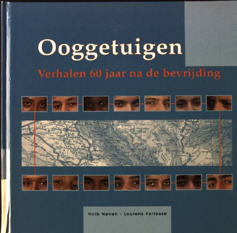 Ooggetuigen: Verhalen 60 Jaar Na De Bevfrijding Neven, Huib Und Lourens Portasse