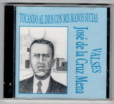 Valses Jose de la Cruz Mena, Tocando Al Dios Con Mis Manos Sucias, CD New/Sealed