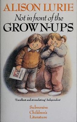Not in Front of the Grown-Ups Paperback Alison Lurie