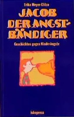 Jacob der Angstbändiger | Erika Meyer-Glitza | Geschichten gegen Kinderängste