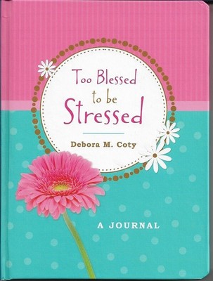 Too Blessed to Be Stressed Journal: - Hardcover By Coty, Debora M.