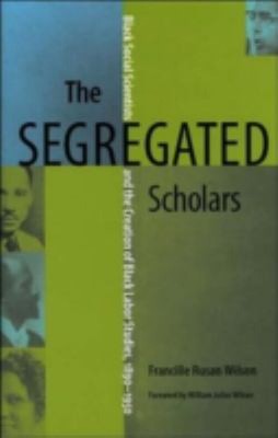The Segregated Scholars : Black Social Scientists and the Creatio